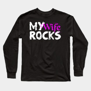 My Wife Rocks Great Marriage Love Conquers all Long Sleeve T-Shirt